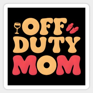 Off Duty Mom: Taking a Break But Never Off Duty Magnet